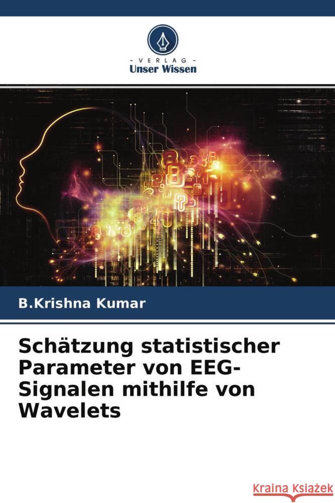 Schätzung statistischer Parameter von EEG-Signalen mithilfe von Wavelets Kumar, B.Krishna 9786204685526