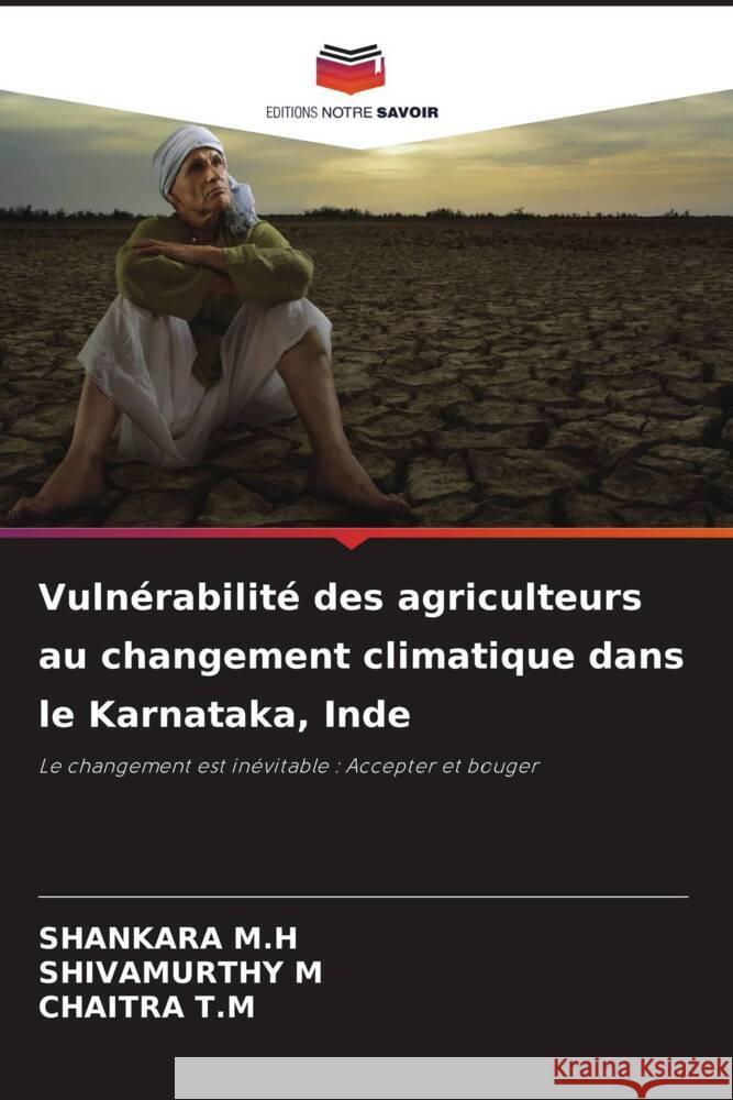 Vulnérabilité des agriculteurs au changement climatique dans le Karnataka, Inde M.H, Shankara, M, Shivamurthy, T.M, Chaitra 9786204685533