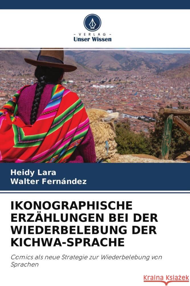 IKONOGRAPHISCHE ERZÄHLUNGEN BEI DER WIEDERBELEBUNG DER KICHWA-SPRACHE Lara, Heidy, Fernández, Walter 9786204685557