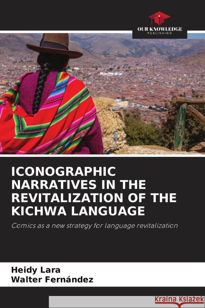 ICONOGRAPHIC NARRATIVES IN THE REVITALIZATION OF THE KICHWA LANGUAGE Lara, Heidy, Fernández, Walter 9786204685564