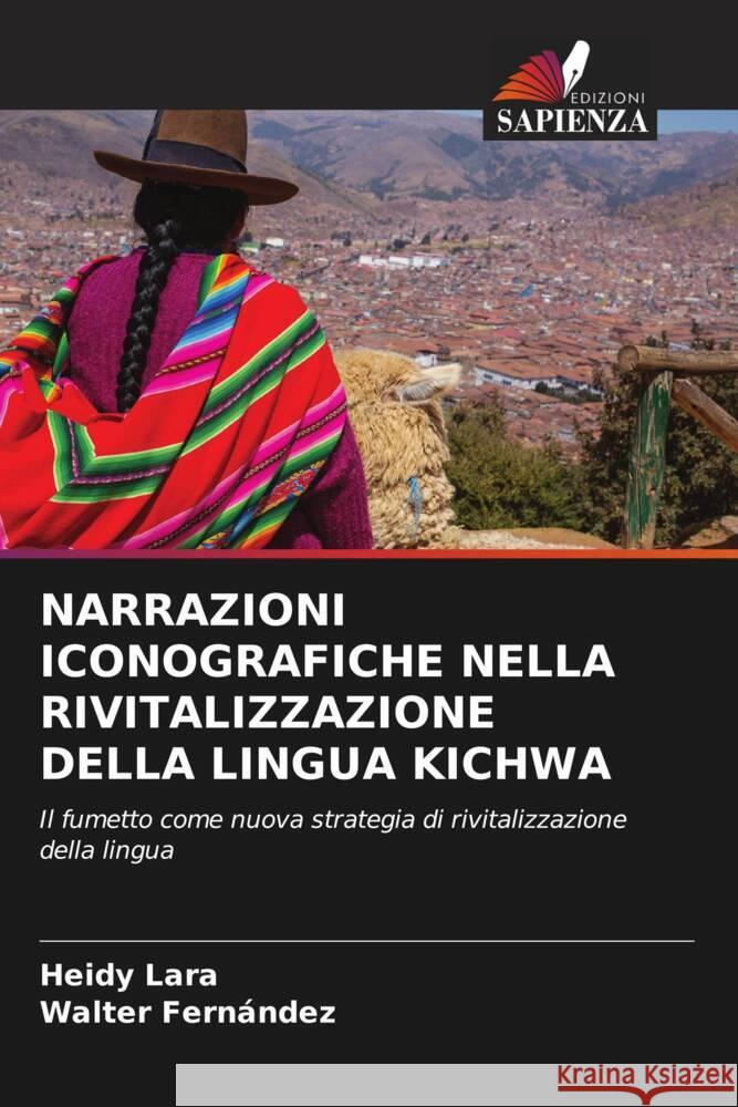 NARRAZIONI ICONOGRAFICHE NELLA RIVITALIZZAZIONE DELLA LINGUA KICHWA Lara, Heidy, Fernández, Walter 9786204685601