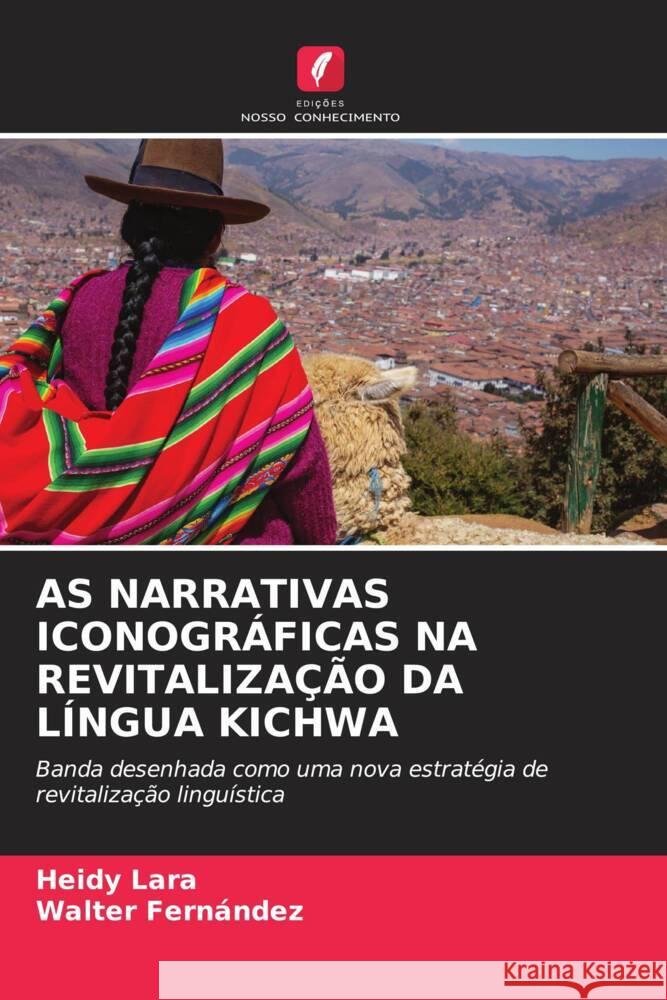 AS NARRATIVAS ICONOGRÁFICAS NA REVITALIZAÇÃO DA LÍNGUA KICHWA Lara, Heidy, Fernández, Walter 9786204685618