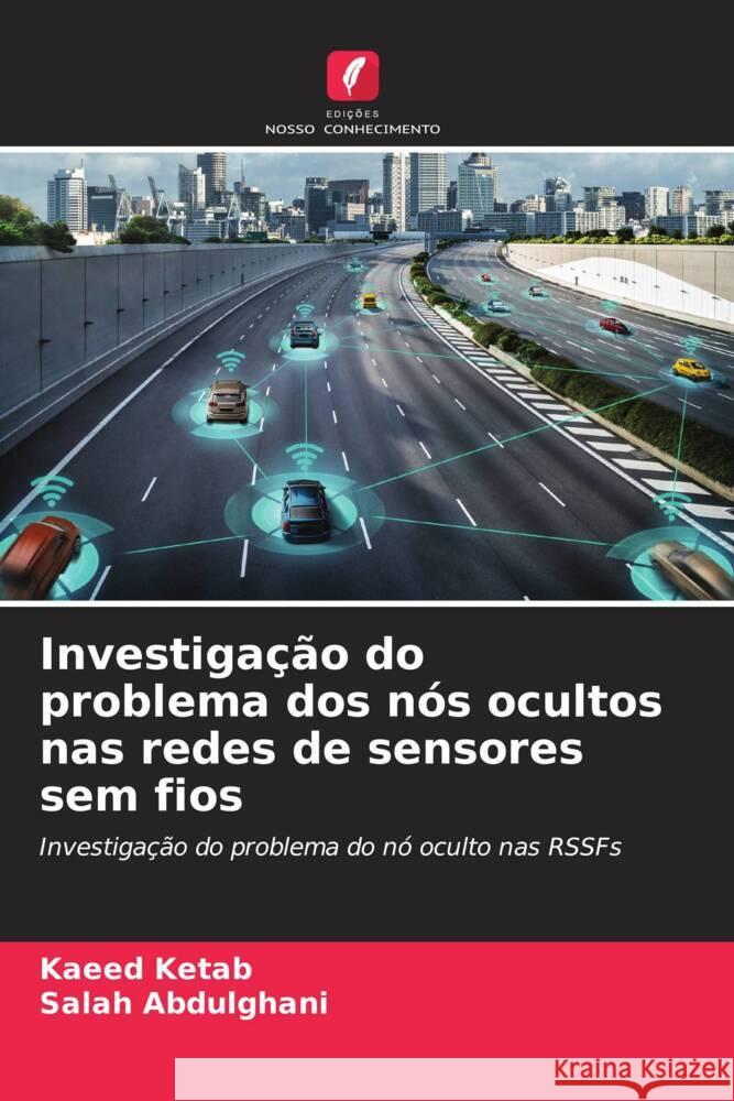 Investigação do problema dos nós ocultos nas redes de sensores sem fios Ketab, Kaeed, Abdulghani, Salah 9786204685915