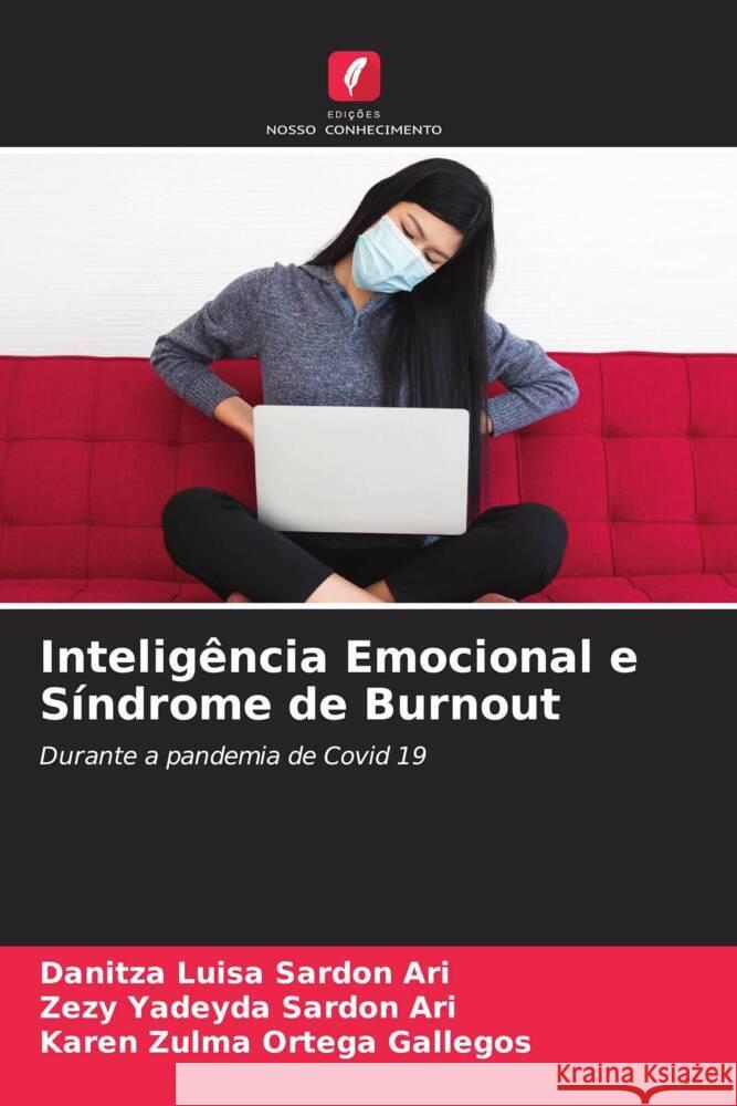 Inteligência Emocional e Síndrome de Burnout Sardon Ari, Danitza Luisa, Sardon Ari, Zezy Yadeyda, Ortega Gallegos, Karen Zulma 9786204686127 Edições Nosso Conhecimento