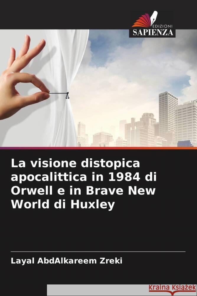 La visione distopica apocalittica in 1984 di Orwell e in Brave New World di Huxley AbdAlkareem Zreki, Layal 9786204686134 Edizioni Sapienza