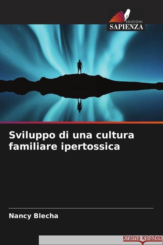 Sviluppo di una cultura familiare ipertossica Blecha, Nancy 9786204686530