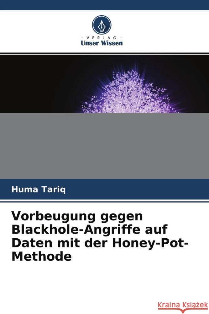 Vorbeugung gegen Blackhole-Angriffe auf Daten mit der Honey-Pot-Methode Tariq, Huma 9786204687261