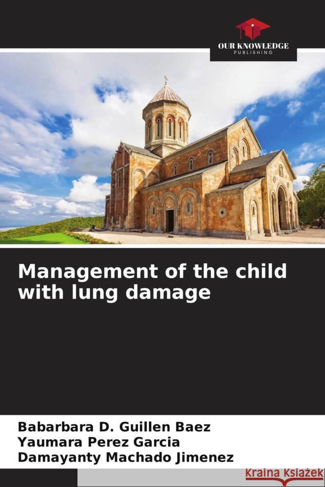 Management of the child with lung damage Guillen Baez, Babarbara D., Pérez García, Yaumara, Machado Jimenez, Damayanty 9786204687735