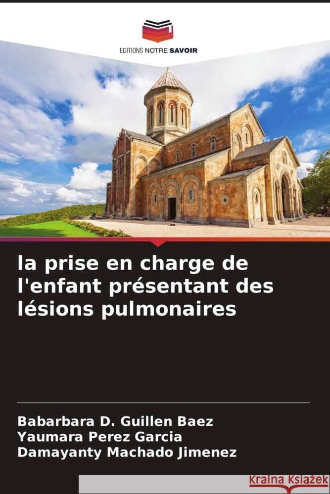 la prise en charge de l'enfant présentant des lésions pulmonaires Guillen Baez, Babarbara D., Pérez García, Yaumara, Machado Jimenez, Damayanty 9786204687742