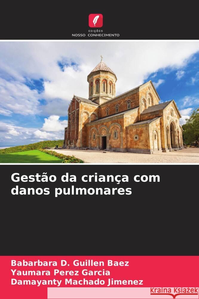 Gestão da criança com danos pulmonares Guillen Baez, Babarbara D., Pérez García, Yaumara, Machado Jimenez, Damayanty 9786204687766