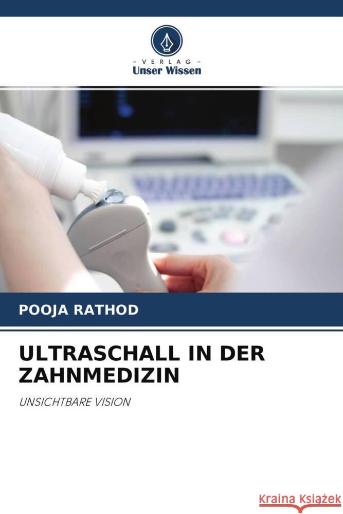 ULTRASCHALL IN DER ZAHNMEDIZIN Rathod, Pooja 9786204687971 Verlag Unser Wissen