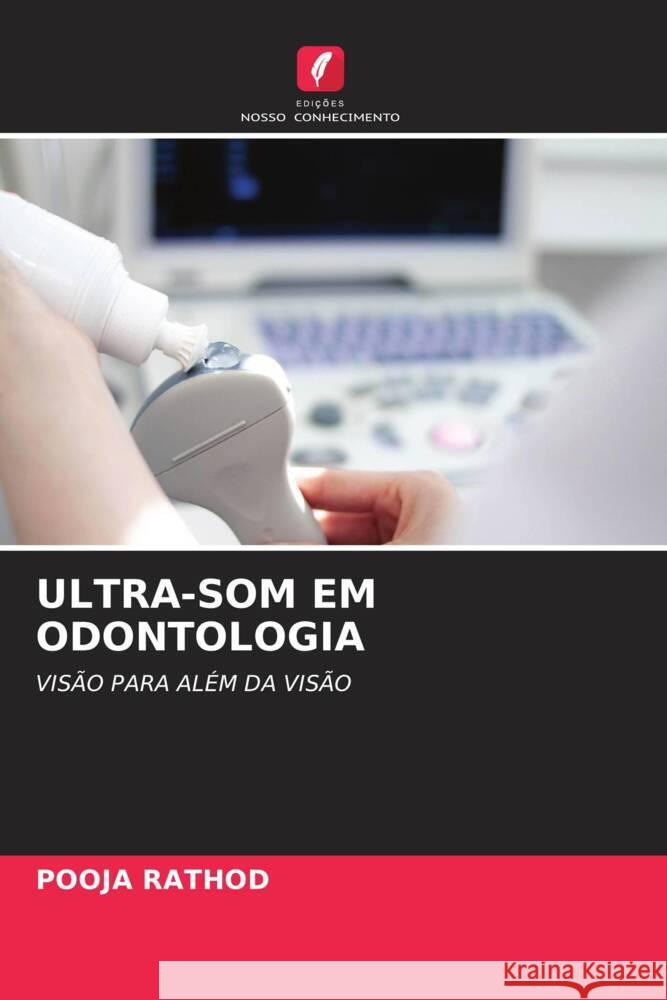ULTRA-SOM EM ODONTOLOGIA Rathod, Pooja 9786204688015 Edições Nosso Conhecimento