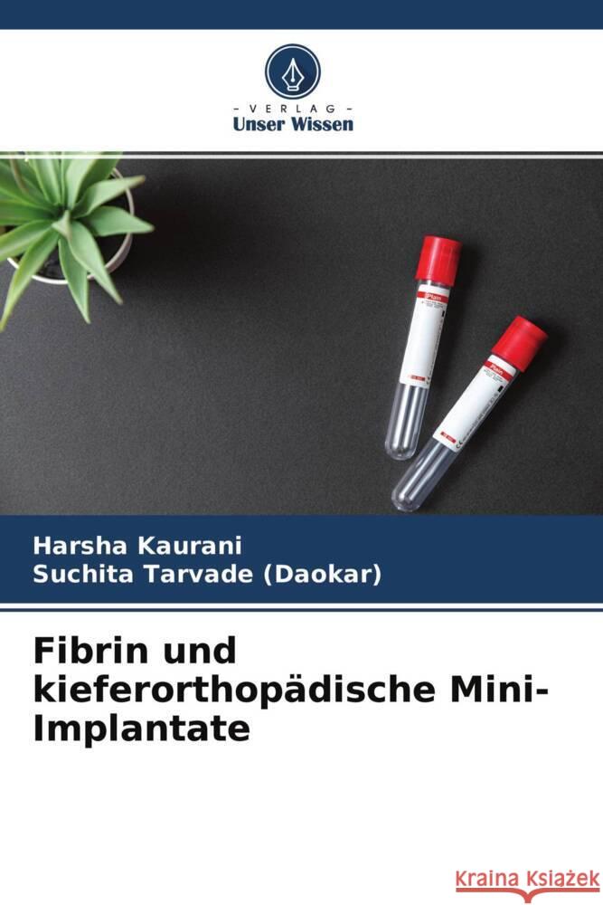 Fibrin und kieferorthopädische Mini-Implantate Kaurani, Harsha, Tarvade (Daokar), Suchita 9786204688442 Verlag Unser Wissen