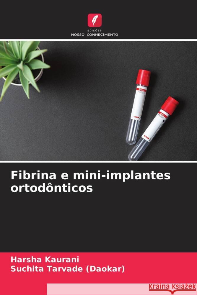 Fibrina e mini-implantes ortodônticos Kaurani, Harsha, Tarvade (Daokar), Suchita 9786204688473 Edições Nosso Conhecimento