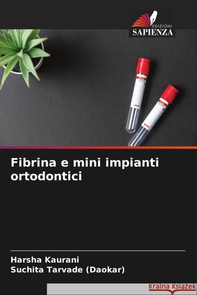 Fibrina e mini impianti ortodontici Kaurani, Harsha, Tarvade (Daokar), Suchita 9786204688497 Edizioni Sapienza