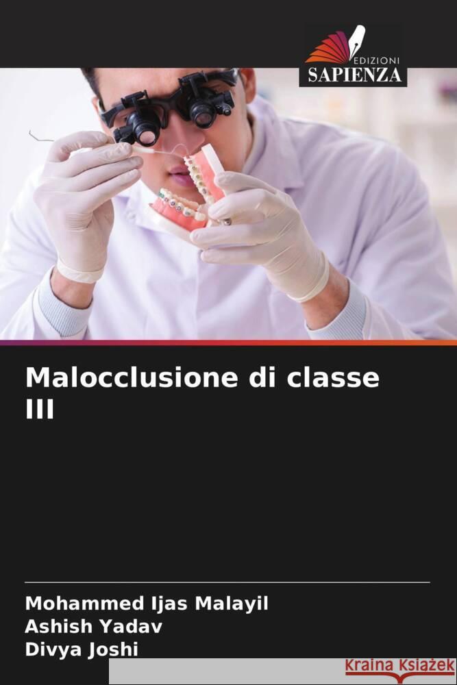 Malocclusione di classe III Malayil, Mohammed Ijas, Yadav, Ashish, Joshi, Divya 9786204688510