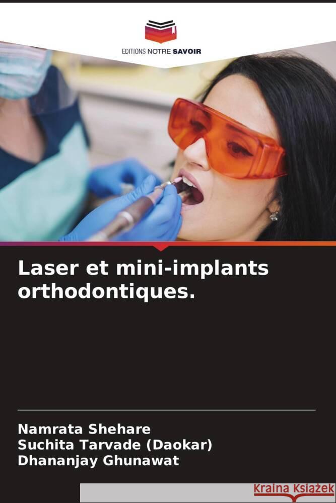 Laser et mini-implants orthodontiques. Shehare, Namrata, Tarvade (Daokar), Suchita, Ghunawat, Dhananjay 9786204688541 Editions Notre Savoir