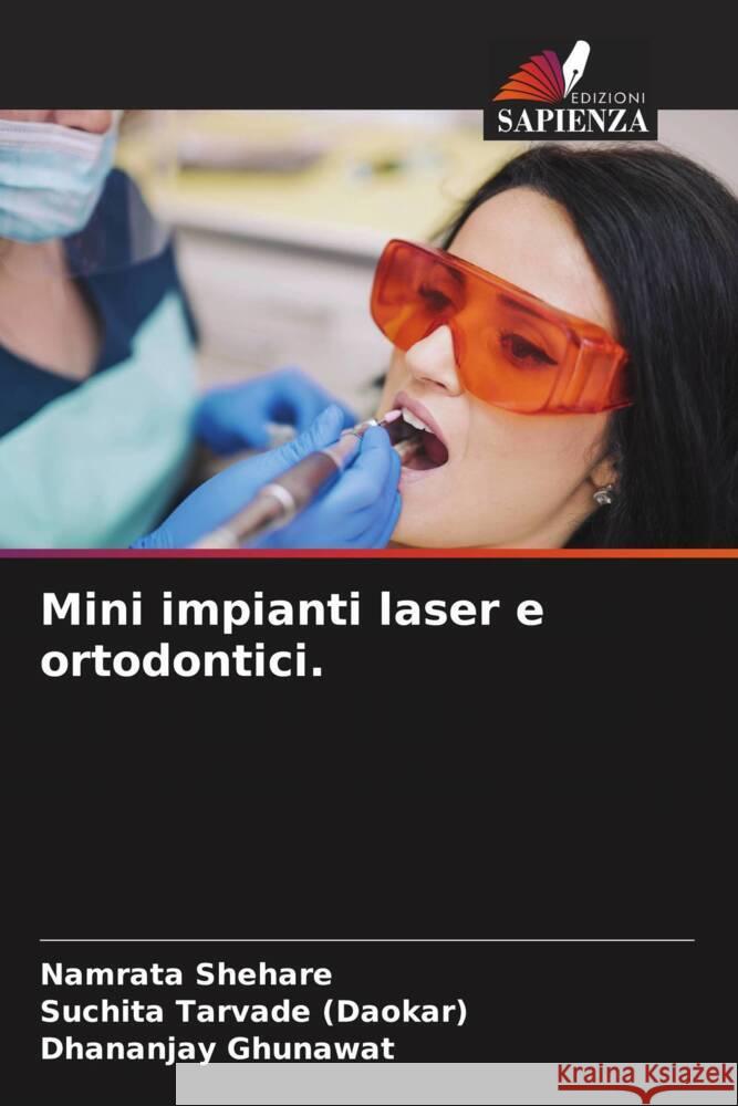 Mini impianti laser e ortodontici. Shehare, Namrata, Tarvade (Daokar), Suchita, Ghunawat, Dhananjay 9786204688558 Edizioni Sapienza