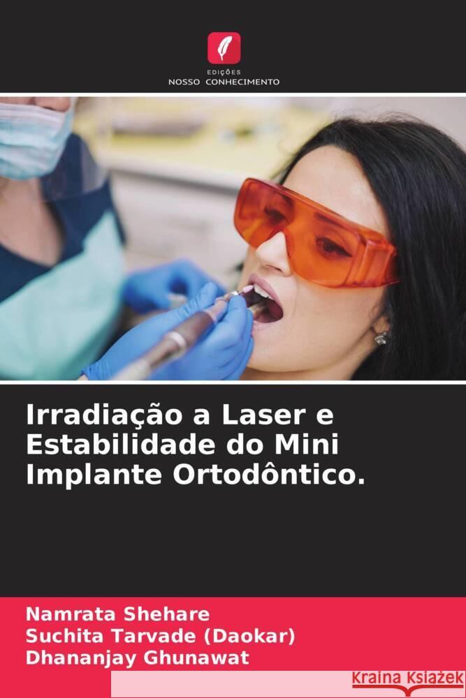 Irradiação a Laser e Estabilidade do Mini Implante Ortodôntico. Shehare, Namrata, Tarvade (Daokar), Suchita, Ghunawat, Dhananjay 9786204688596 Edições Nosso Conhecimento