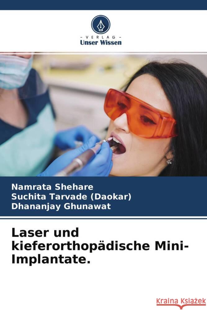 Laser und kieferorthopädische Mini-Implantate. Shehare, Namrata, Tarvade (Daokar), Suchita, Ghunawat, Dhananjay 9786204688626 Verlag Unser Wissen