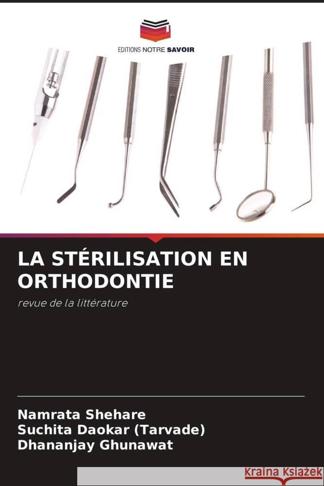 LA STÉRILISATION EN ORTHODONTIE Shehare, Namrata, Daokar (Tarvade), Suchita, Ghunawat, Dhananjay 9786204688725 Editions Notre Savoir