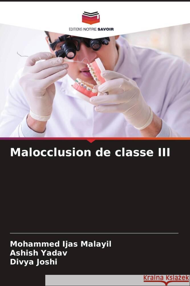 Malocclusion de classe III Malayil, Mohammed Ijas, Yadav, Ashish, Joshi, Divya 9786204688756