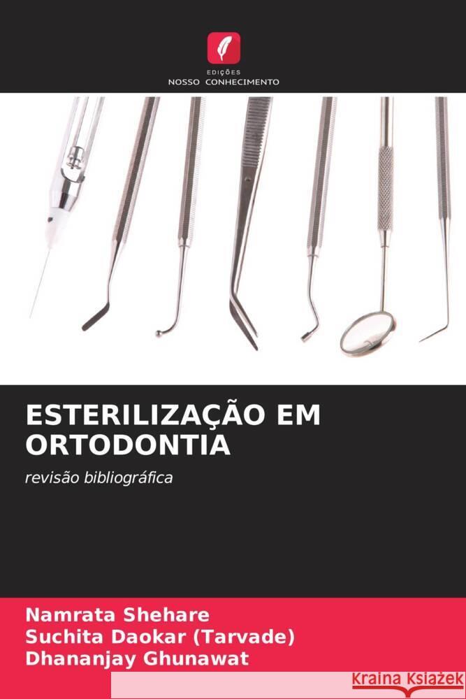 ESTERILIZAÇÃO EM ORTODONTIA Shehare, Namrata, Daokar (Tarvade), Suchita, Ghunawat, Dhananjay 9786204688787 Edições Nosso Conhecimento