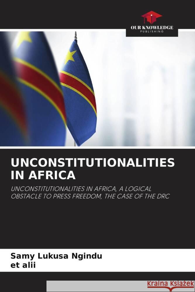 UNCONSTITUTIONALITIES IN AFRICA Ngindu, Samy Lukusa, alii, et 9786204688886