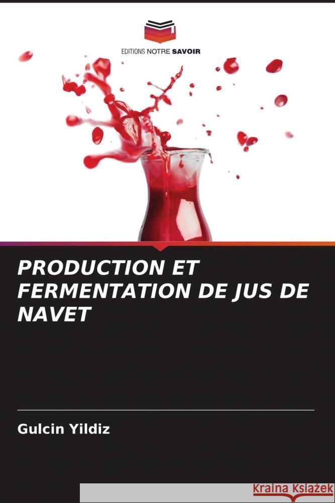 PRODUCTION ET FERMENTATION DE JUS DE NAVET Yildiz, Gulcin 9786204688992 Editions Notre Savoir