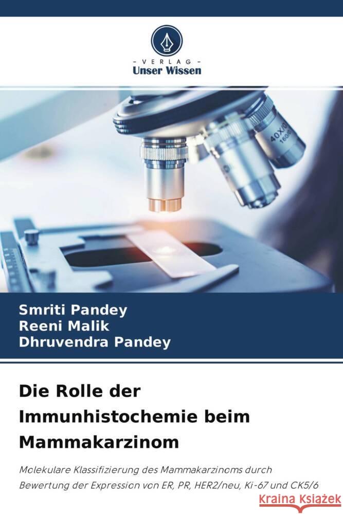 Die Rolle der Immunhistochemie beim Mammakarzinom Pandey, Smriti, Malik, Reeni, Pandey, Dhruvendra 9786204689203 Verlag Unser Wissen