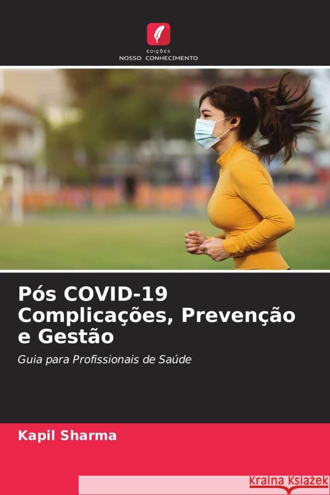 Pós COVID-19 Complicações, Prevenção e Gestão Sharma, Kapil 9786204689227