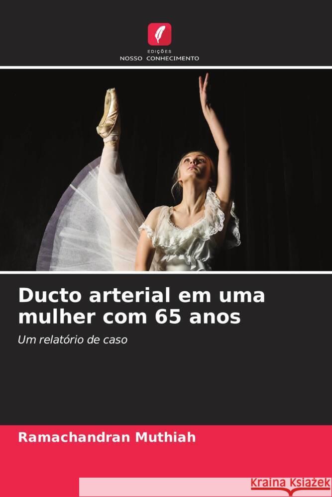 Ducto arterial em uma mulher com 65 anos Muthiah, Ramachandran 9786204689241