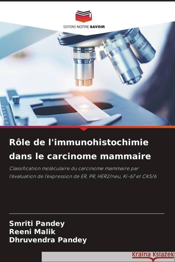 Rôle de l'immunohistochimie dans le carcinome mammaire Pandey, Smriti, Malik, Reeni, Pandey, Dhruvendra 9786204689265 Editions Notre Savoir