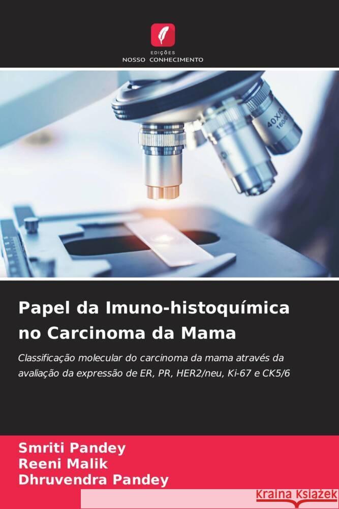 Papel da Imuno-histoquímica no Carcinoma da Mama Pandey, Smriti, Malik, Reeni, Pandey, Dhruvendra 9786204689289 Edições Nosso Conhecimento