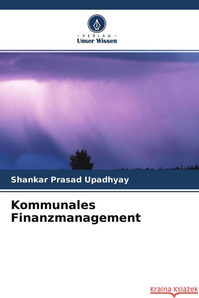 Kommunales Finanzmanagement Upadhyay, Shankar Prasad 9786204689722 Verlag Unser Wissen