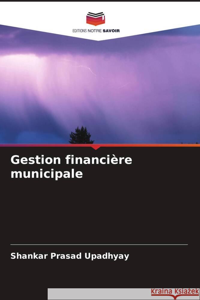 Gestion financière municipale Upadhyay, Shankar Prasad 9786204689746 Editions Notre Savoir
