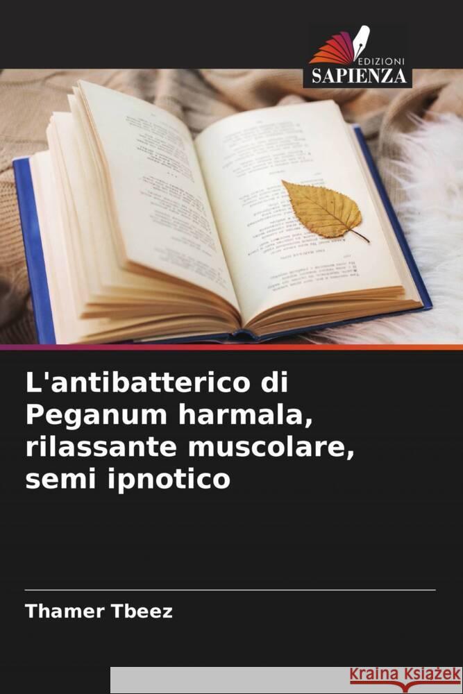 L'antibatterico di Peganum harmala, rilassante muscolare, semi ipnotico Tbeez, Thamer 9786204690025 Edizioni Sapienza