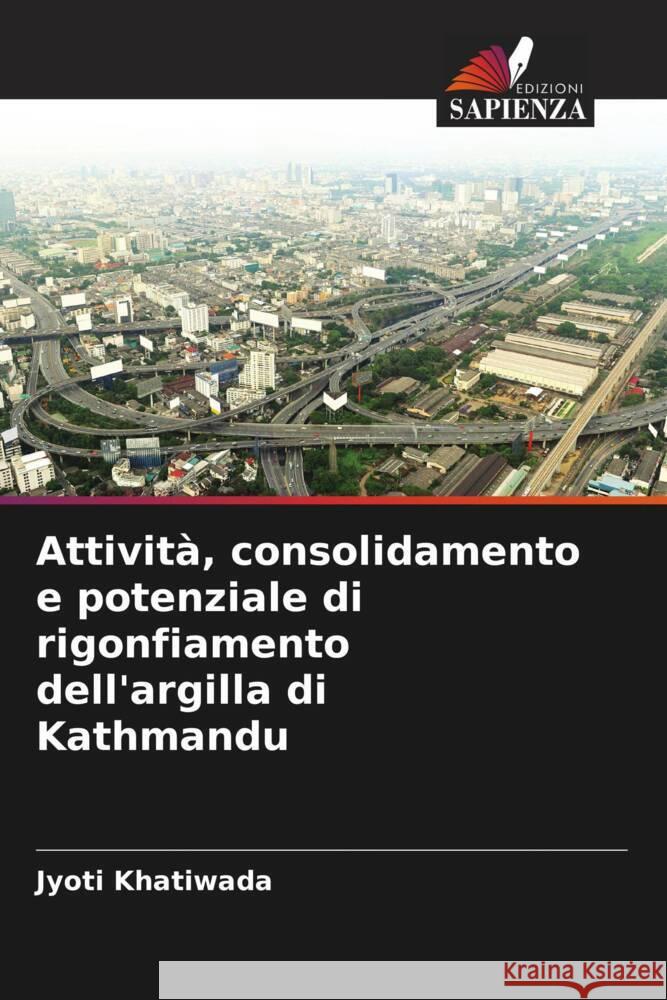 Attività, consolidamento e potenziale di rigonfiamento dell'argilla di Kathmandu Khatiwada, Jyoti 9786204690216 Edizioni Sapienza