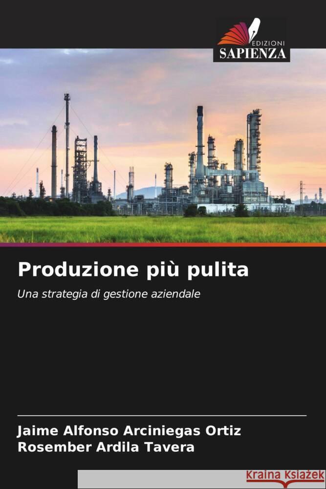 Produzione più pulita Arciniegas Ortiz, Jaime Alfonso, Ardila Tavera, Rosember 9786204690599 Edizioni Sapienza