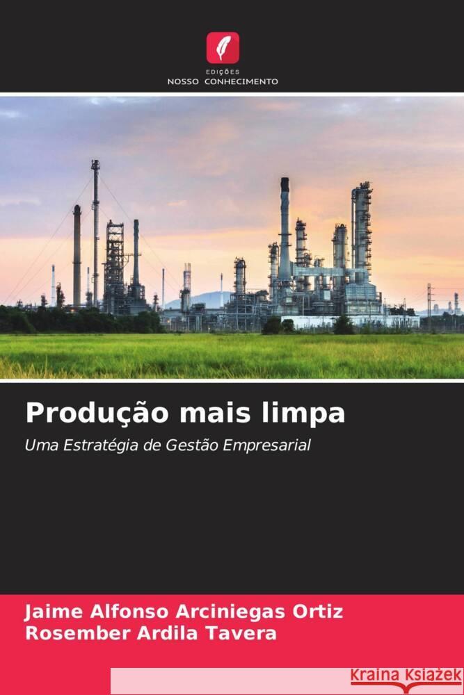 Produção mais limpa Arciniegas Ortiz, Jaime Alfonso, Ardila Tavera, Rosember 9786204690605 Edições Nosso Conhecimento