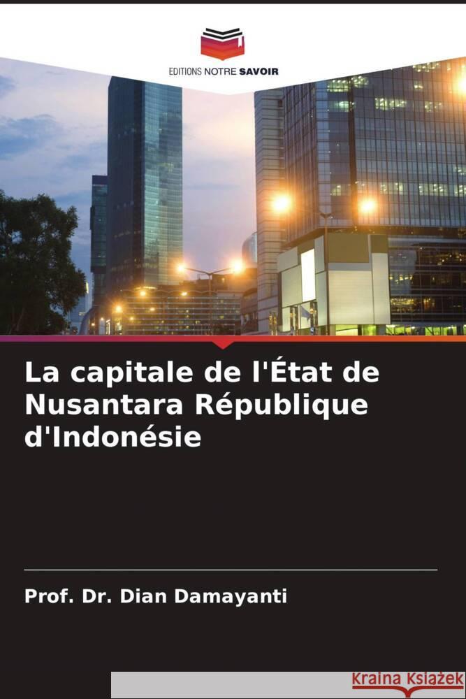 La capitale de l'État de Nusantara République d'Indonésie Damayanti, Dian 9786204690926