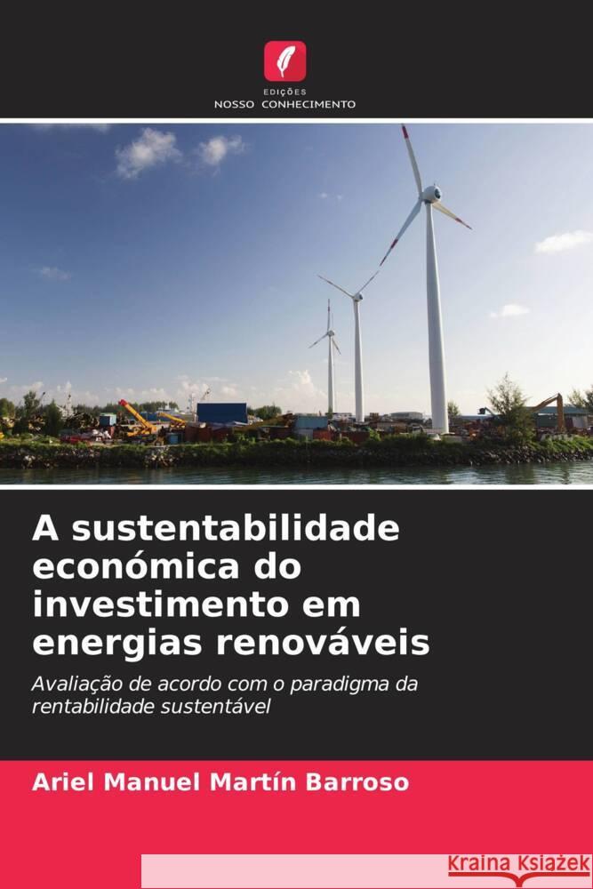 A sustentabilidade económica do investimento em energias renováveis Martín Barroso, Ariel Manuel 9786204691442