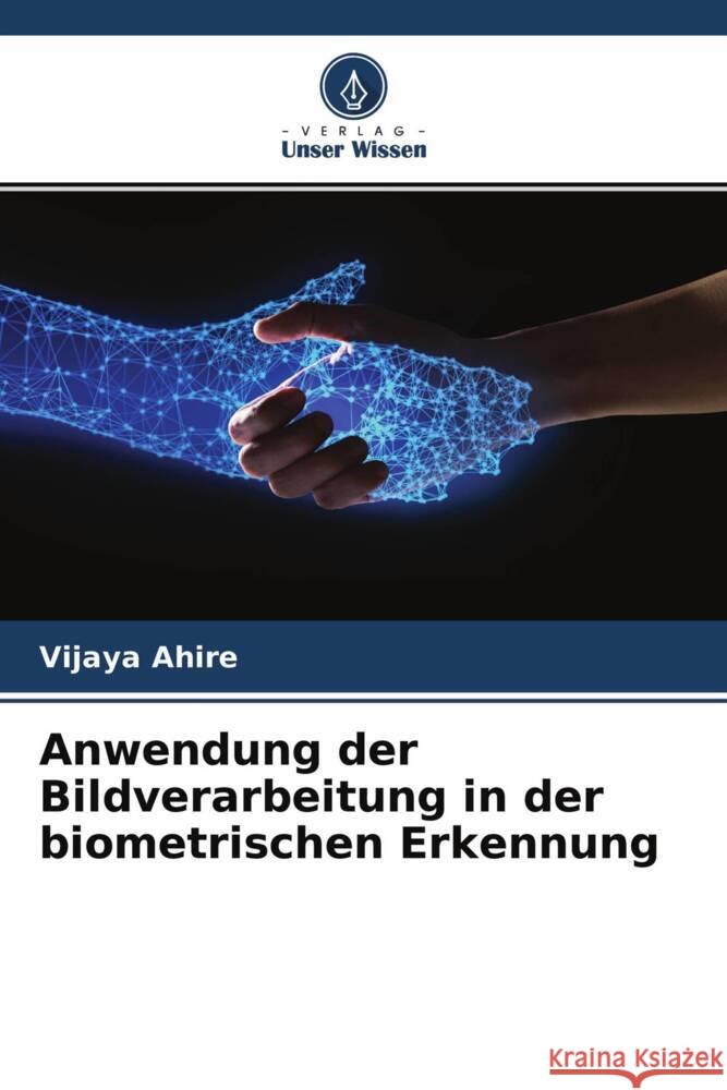 Anwendung der Bildverarbeitung in der biometrischen Erkennung Ahire, Vijaya 9786204691664