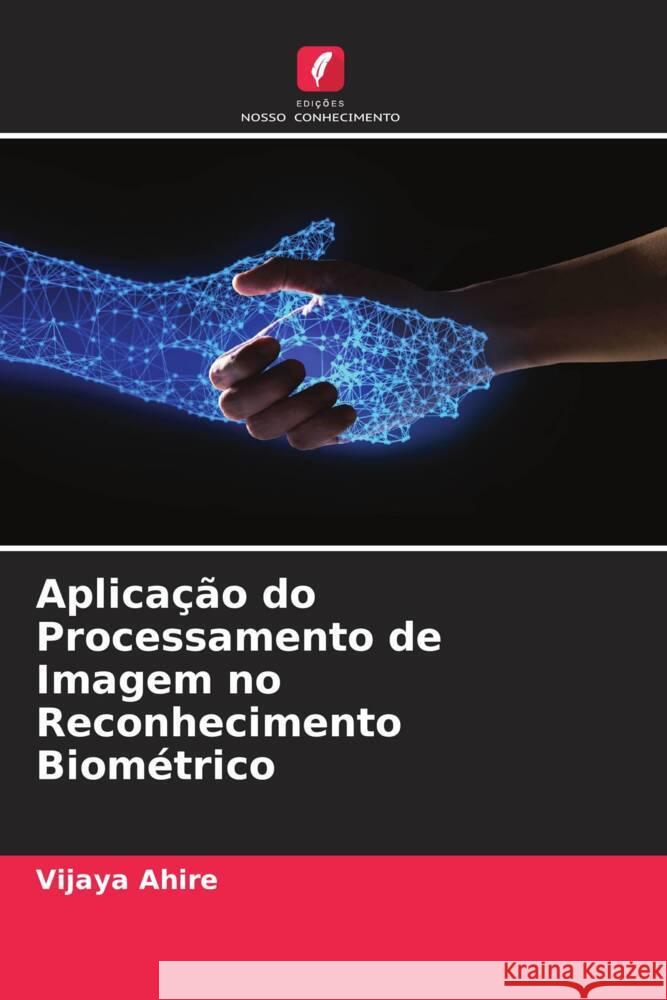 Aplicação do Processamento de Imagem no Reconhecimento Biométrico Ahire, Vijaya 9786204691732