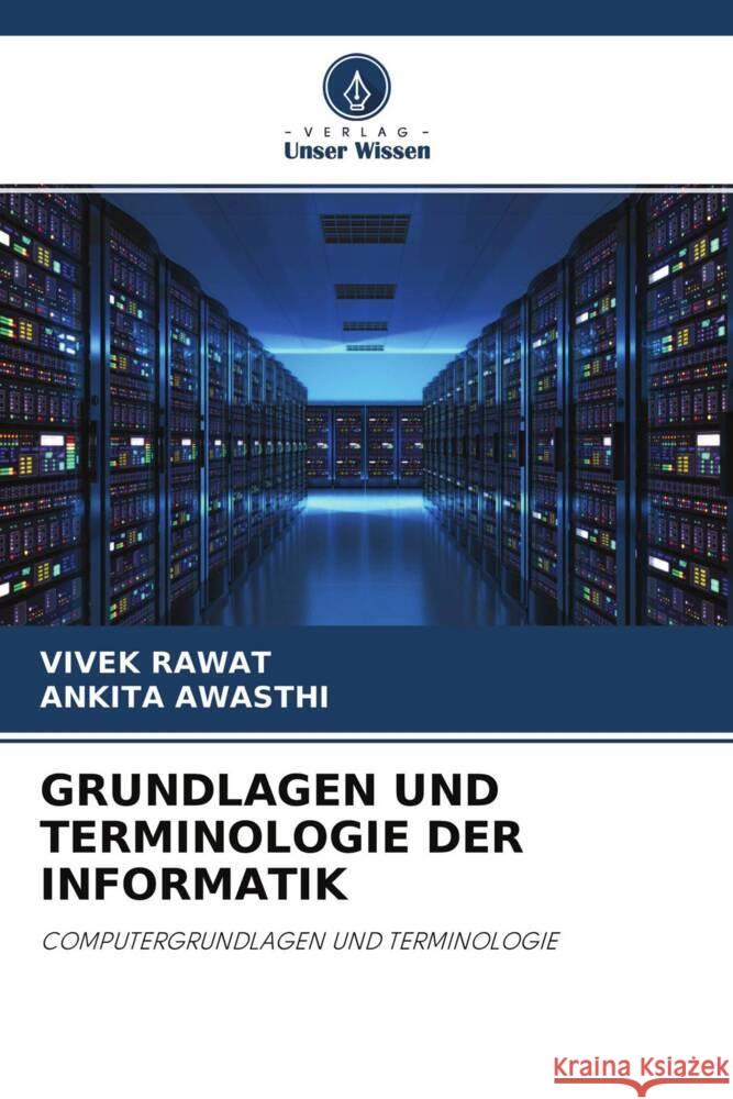 GRUNDLAGEN UND TERMINOLOGIE DER INFORMATIK Rawat, Vivek, Awasthi, Ankita 9786204692531