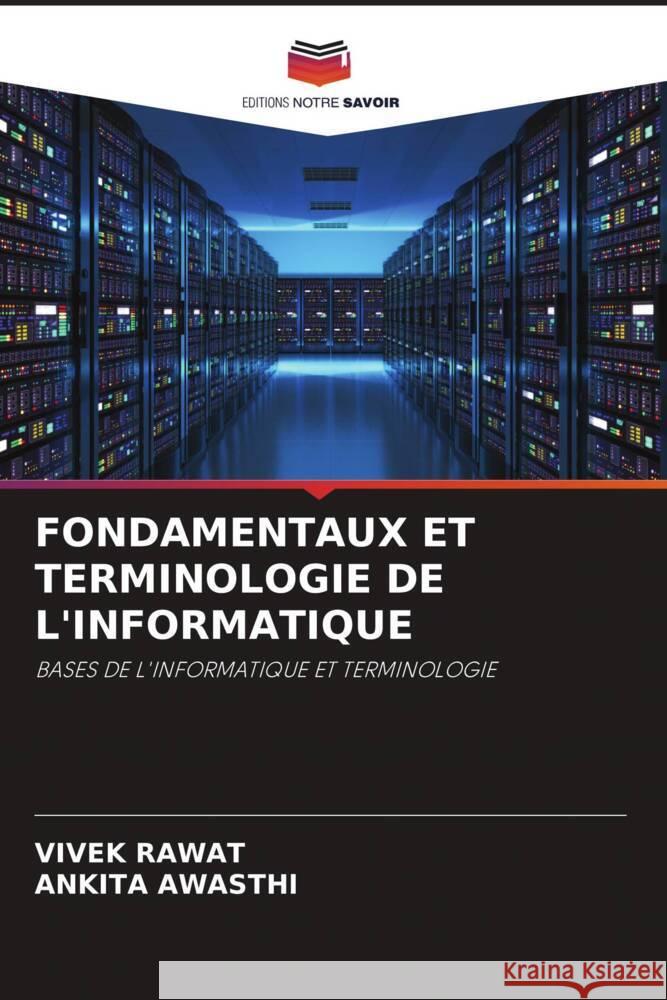 FONDAMENTAUX ET TERMINOLOGIE DE L'INFORMATIQUE Rawat, Vivek, Awasthi, Ankita 9786204692555