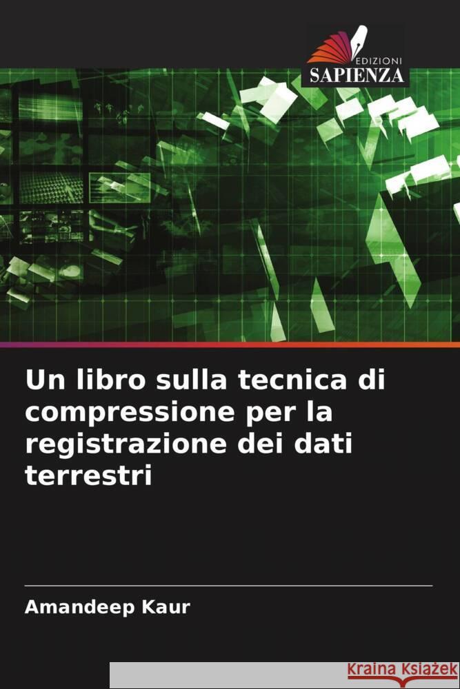 Un libro sulla tecnica di compressione per la registrazione dei dati terrestri Kaur, Amandeep 9786204692616 Edizioni Sapienza