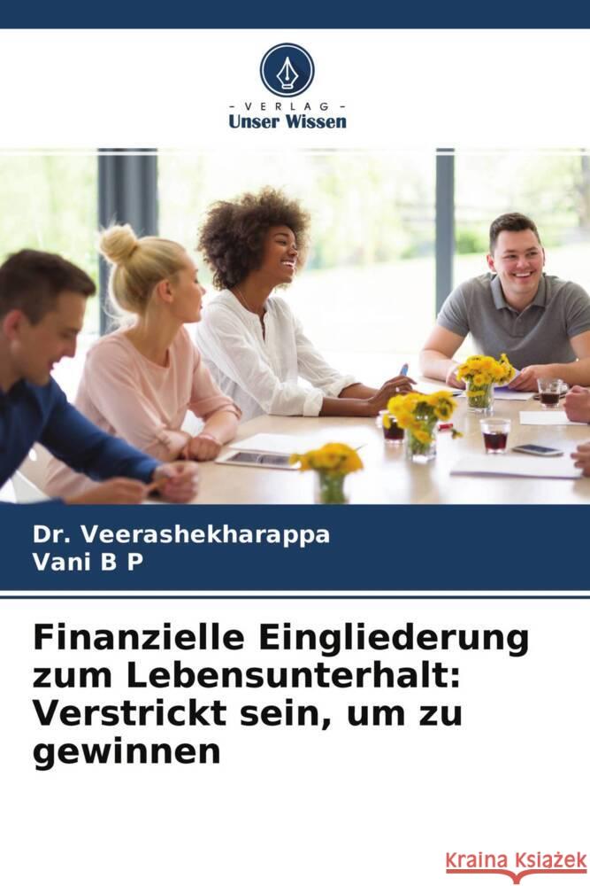 Finanzielle Eingliederung zum Lebensunterhalt: Verstrickt sein, um zu gewinnen Veerashekharappa, Dr., B P, Vani 9786204692654 Verlag Unser Wissen