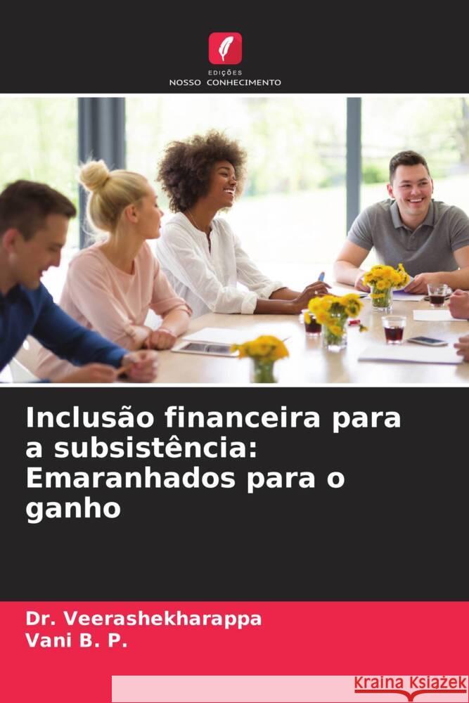 Inclusão financeira para a subsistência: Emaranhados para o ganho Veerashekharappa, Dr., B. P., Vani 9786204692708 Edições Nosso Conhecimento