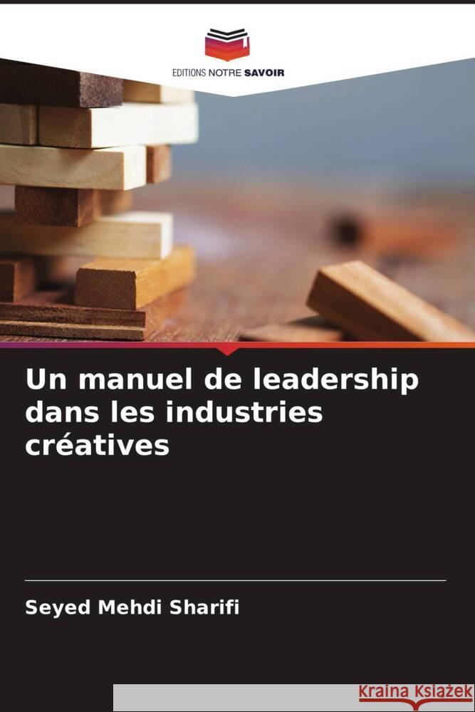 Un manuel de leadership dans les industries cr?atives Seyed Mehdi Sharifi Naser Janani 9786204692739